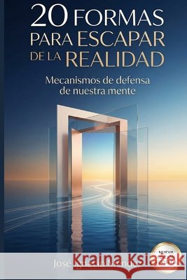 20 formas para escapar de la realidad: mecanismos de defensa psicológicos José Ignacio Méndez 9798509581717