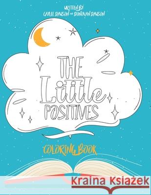 The Little Positives Coloring Book Caylee Dawson, Donovan Dawson, Candice Dawson 9798509612237