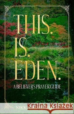 This. Is. Eden.: A Believer's Prayer Guide Nikki Crutchfield 9798509629808 Independently Published