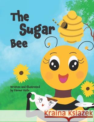 The Sugar Bee Favour Usifo, Favour Usifo 9798510109306 Independently Published