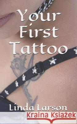 Your First Tattoo Linda Larson 9798510167238