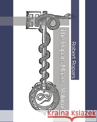 The Ropars Mazes: Volume 1 Robert Ropars 9798510173291 Independently Published