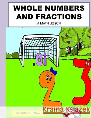 Whole Numbers and Fractions: A Math Lesson Rodolfo Villicana 9798510239034