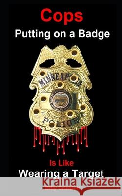 Cops Putting on a Badge is Like Wearing a Target Billy Grinslott 9798510279795 Independently Published