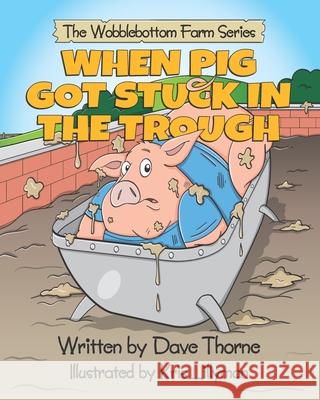 When Pig Got Stuck In The Trough Thorne Dave Thorne 9798510391855