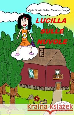 Lucilla sulle nuvole Maria Grazia Gullo, Massimo Longo 9798510507843 Independently Published