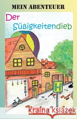 Mein Abenteuer - Der Süßigkeitendieb Christoph Schreiber, Sandra Böhlein 9798510569216