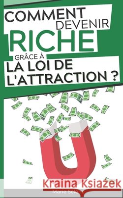 Comment Devenir Riche grâce à la Loi de l'Attraction ?: Mini-guide pour apprendre à gagner de l'Argent avec des pensées positives Loi de l'Attraction livre Marie Séléné 9798510598780 Independently Published