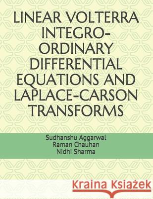 Linear Volterra Integro-Ordinary Differential Equations and Laplace-Carson Transforms Chauhan, Raman 9798510672732 Independently published