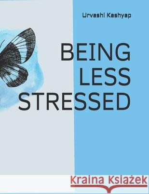 Being Less Stressed Kashyap, Urvashi 9798510682687
