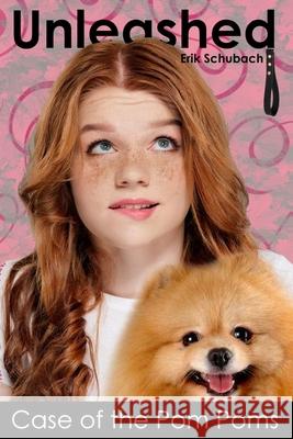 Unleashed: Case of the Pom Poms Erik Schubach 9798510767308