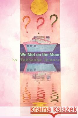 We Met on the Moon Hudson Takhesha Hudson 9798510909524