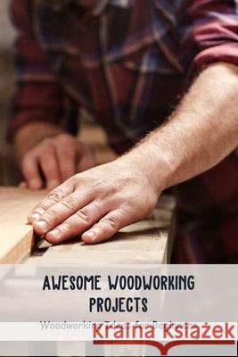 Awesome Woodworking Projects TIMOTHY LOWERY TIMOTHY 9798510918595