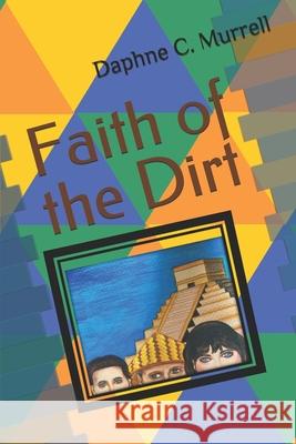 Faith of the Dirt Murrell Daphne C. Murrell 9798511220208