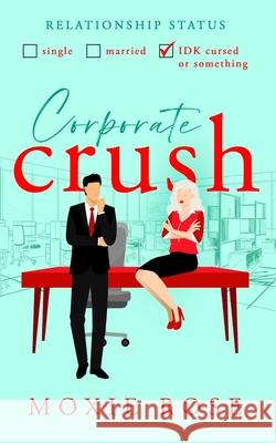 Corporate Crush Moxie Rose 9798511240053 Independently Published