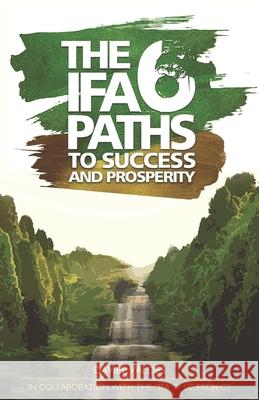 The 6 Ifa paths to success and prosperity Daviel Valdés 9798511311555
