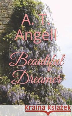 Beautiful Dreamer A T Angell 9798511406558 Independently Published
