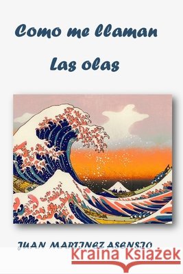 Como me llaman las olas Juan Martínez Asensio 9798511562513