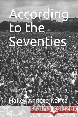 According to the Seventies Hailey Annete Kafitz 9798511769547 Independently Published