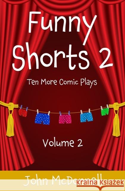 Funny Shorts 2: Ten More Comic Plays John McDonnell 9798511790091