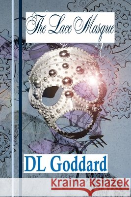 The Lace Masque D L Goddard, D L Goddard 9798511871271 Independently Published