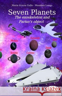 Seven Planets: The exoskeleton and Parius's object Maria Grazia Gullo, Massimo Longo 9798511906058 Independently Published