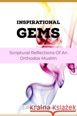 Inspirational Gems: Scriptural Reflections Of An Orthodox Muslim Edris Kibalama 9798511945538 Independently Published