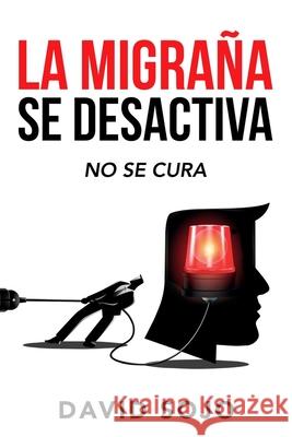 La migraña se desactiva Sojo, David 9798511977287 Independently published