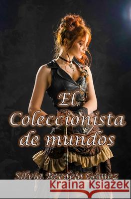 El Coleccionista de mundos Silvia Berdejo Gómez, Rubén Llorente González 9798512008652 Independently Published