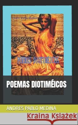 Poemas Diotiméicos Medina, Andres Pablo 9798512018859