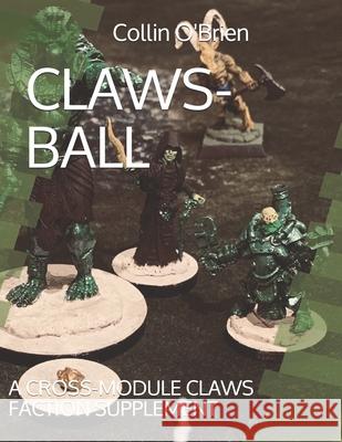 Claws-Ball: A Cross-Module Claws Faction Supplement O'Brien, Collin 9798512028810 Independently published