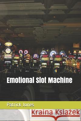 Emotional Slot Machine Patrick Jones 9798512045572 Independently Published