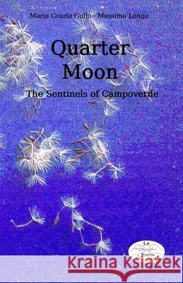 Quarter Moon: The Sentinels of Campoverde Maria Grazia Gullo, Massimo Longo 9798512062111