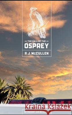 The Call of the Osprey Richard J McCullen 9798512082539