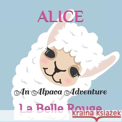 Alice: An Alpaca Adventure La Belle Rouge 9798512097588
