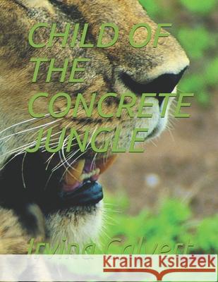 Child of the Concrete Jungle Irvina Calvert 9798512141458