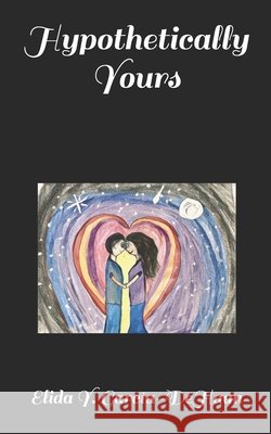 Hypothetically Yours Garcia-DeHaan Elida Y. Garcia-DeHaan 9798512147955