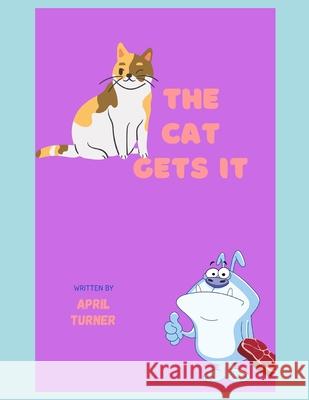 The cat gets it April Turner 9798512160763 Independently Published