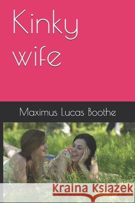 Kinky wife Boothe Maximus Lucas Boothe 9798512169988