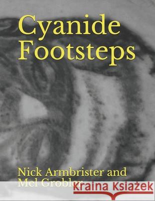 Cyanide Footsteps Mel Grobler, Nick Armbrister, Nick Armbrister and Mel Grobler 9798512208243 Independently Published