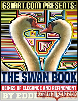 The Swan Book: Beings of Elegance and Refinement Eddie Alfaro 9798512214022 Independently Published