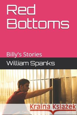 Red Bottoms: Billy's Stories William Spanks 9798512287231 Independently Published