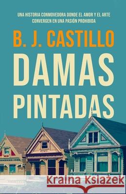 Damas Pintadas B J Castillo 9798512298282 Independently Published