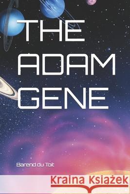 The Adam Gene Barend Du Toit 9798512461518