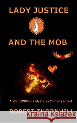 Lady Justice and the Mob Robert Thornhill 9798512471821