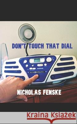 Don't Touch That Dial!!! Fenske Nicholas Fenske 9798512529317 Independently published