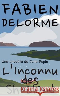 L'Inconnu des Shetland Fabien Delorme 9798512533116
