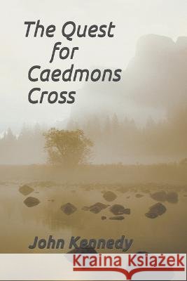 The Quest for Caedmons Cross Kennedy John Kennedy 9798512535486