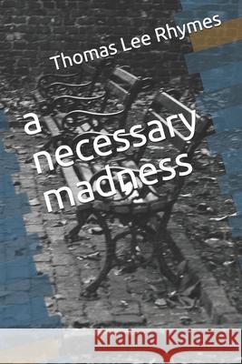 A necessary madness Thomas Lee Rhymes 9798512546130 Independently Published