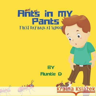Ants In My Pants: First Day Back At School Auntie D 9798512618660